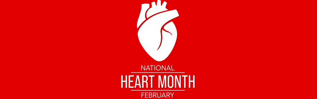February is “Heart Health Month”: Mind Your Heart!